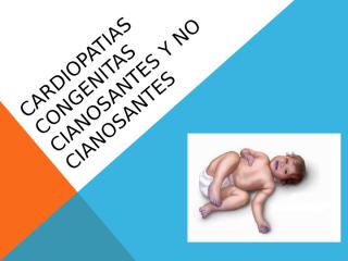 Cardiopatias congenitas cianosantes y no cianosantes.pptx