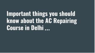 Important things you should know about the AC Repairing Course in Delhi.pdf