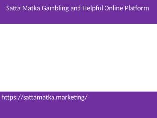 Satta Matka Gambling and Helpful Online Platform (2).pptx